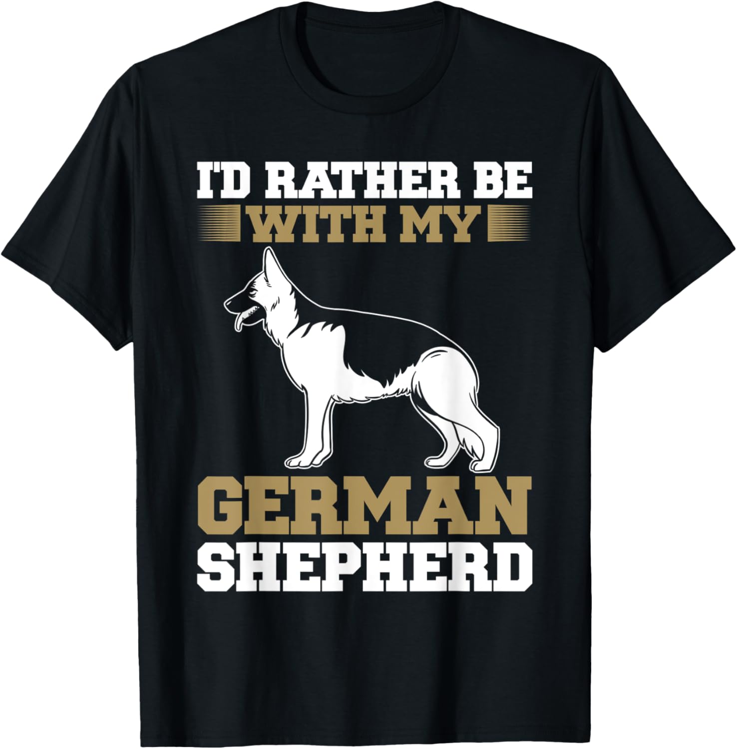 Dog Lover Funny I'd Rather Be With My German Shepherd T-Shirt