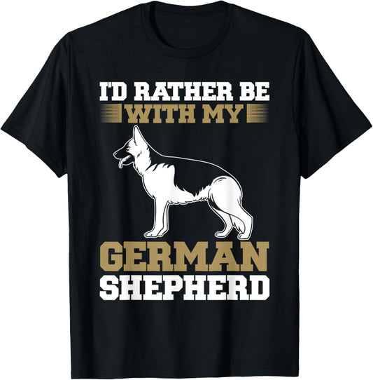 Dog Lover Funny I'd Rather Be With My German Shepherd T-Shirt