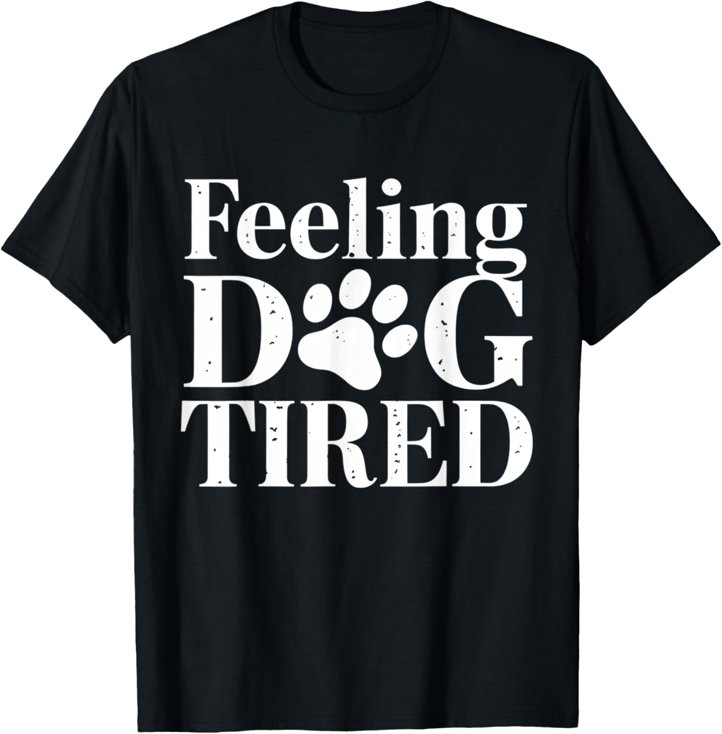 Feeling Dog Tired Funny Pet Lover Men Women Kids T-Shirt