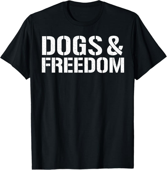 Dogs &amp; Freedom T-Shirt