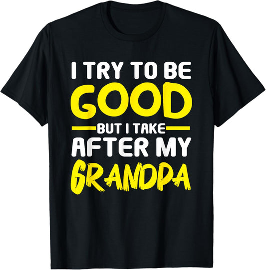 I Try to be Good but i Take After my Grandpa Toddler Kids T-Shirt