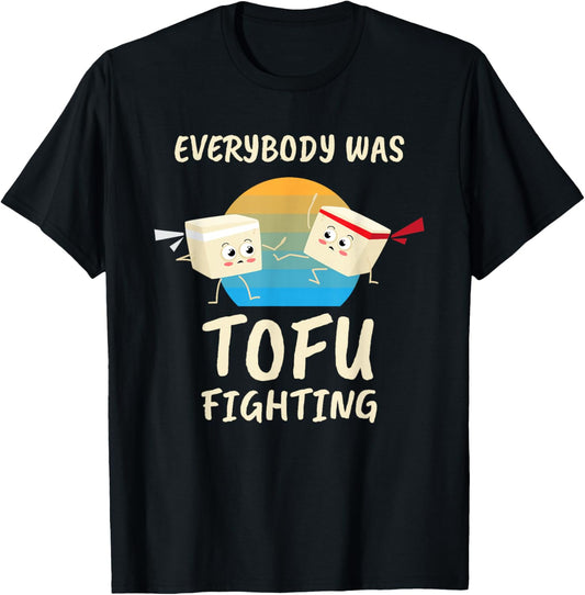 Everybody Tofu Fighting I Tofu Vegan Meatless Vegetarian T-Shirt