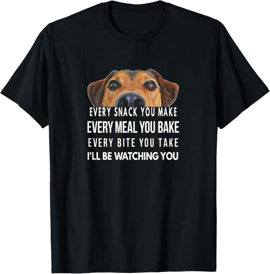 Every Snack You Make, I'll Be Watching You, Funny Dog Theme T-Shirt