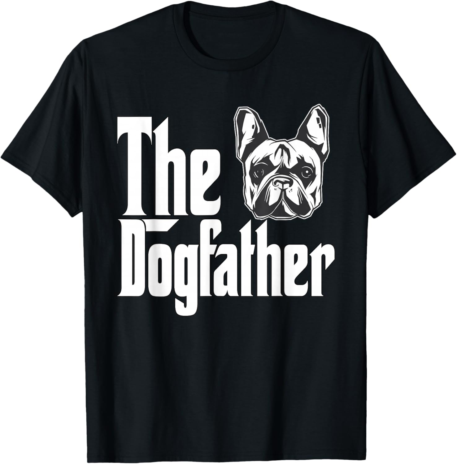 French Bulldog Dog Dad Dogfather Dogs Daddy Father T-Shirt