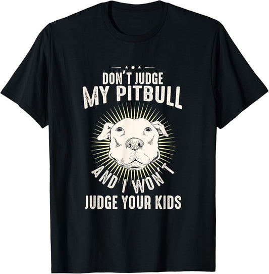 Dog Lover Pittie Mom Dad Puppy Owner Don't Judge My Pitbull T-Shirt