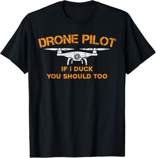 Drone Pilot If I Duck You Should Too - Funny RC Quadcopter T-Shirt