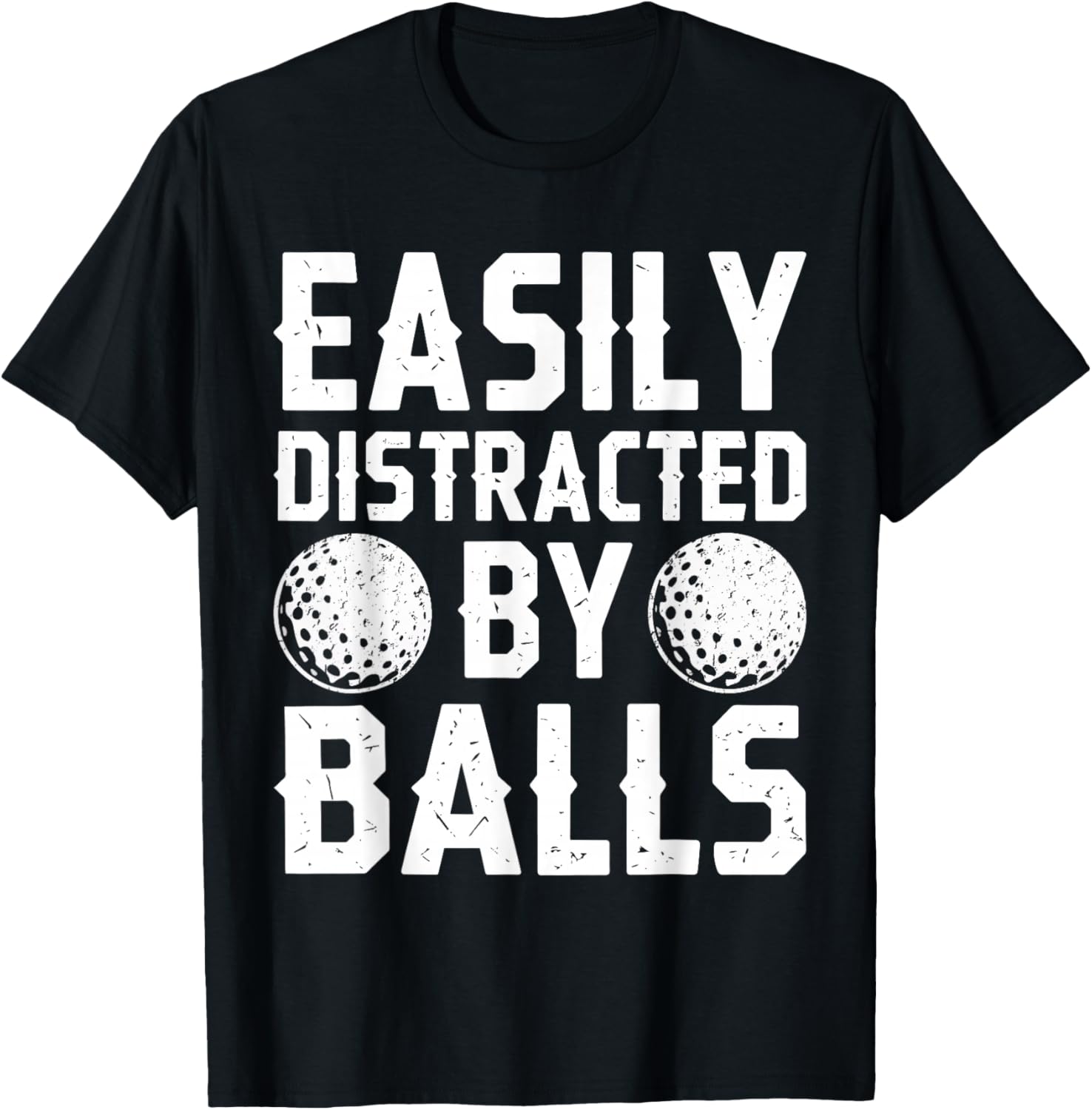Easily Distracted By Balls Shirt Funny Men Women Golf T-Shirt