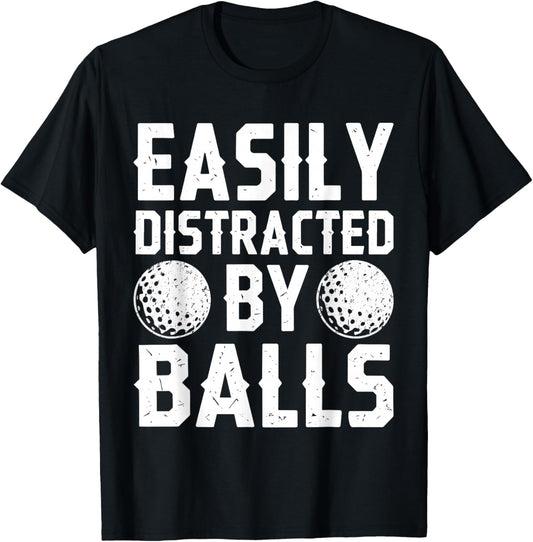 Easily Distracted By Balls Shirt Funny Men Women Golf T-Shirt