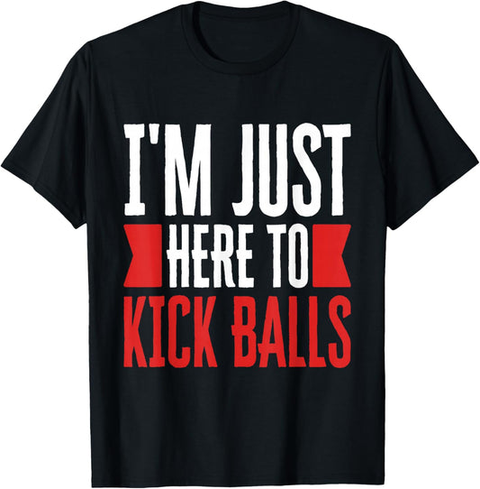 I'm Just Here To Kick Balls Kickball Player Kickballer Coach T-Shirt