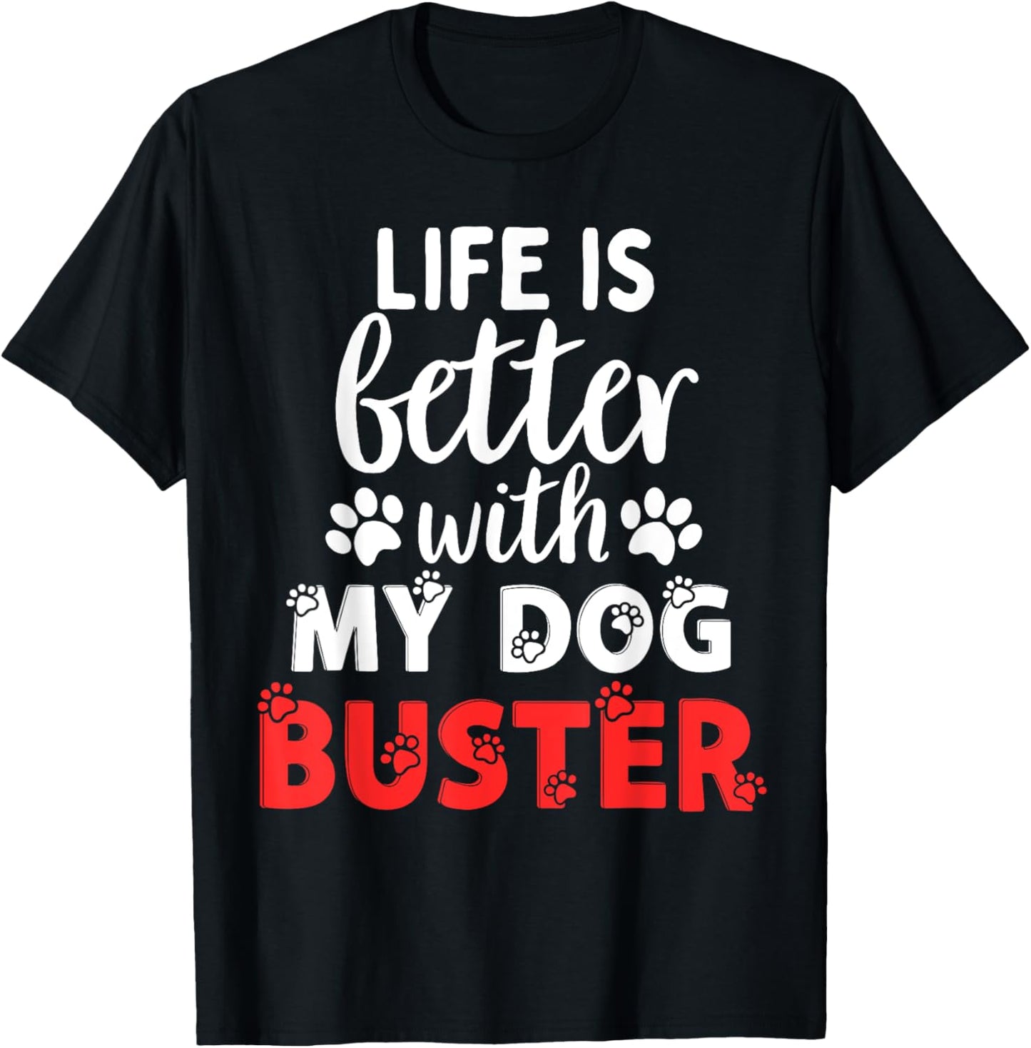 Dog Name Buster Life Is Better With My Dog Named Buster Men Women Kids T-Shirt