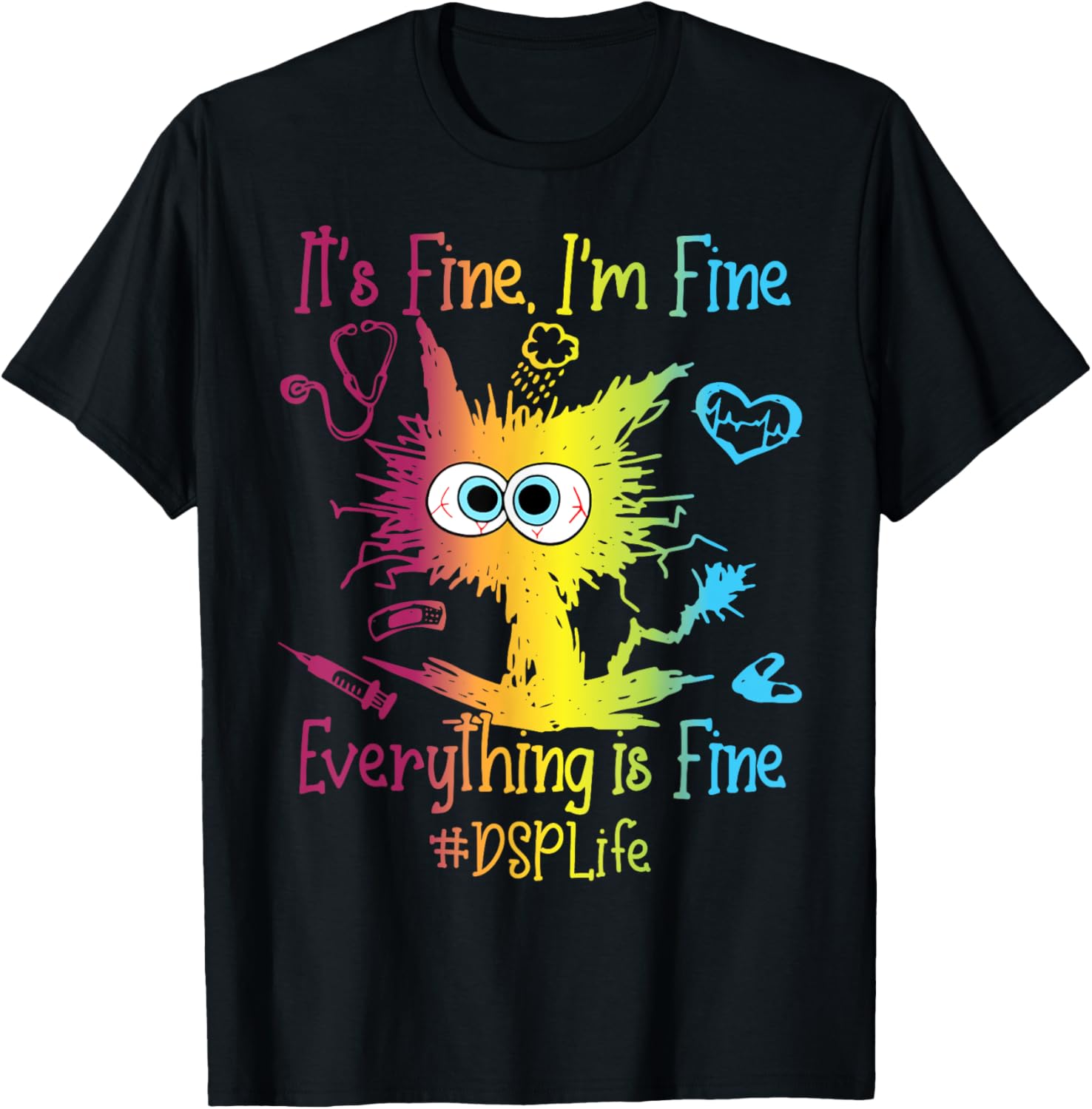 DSP Life Everything Is Fine Colorful T-Shirt