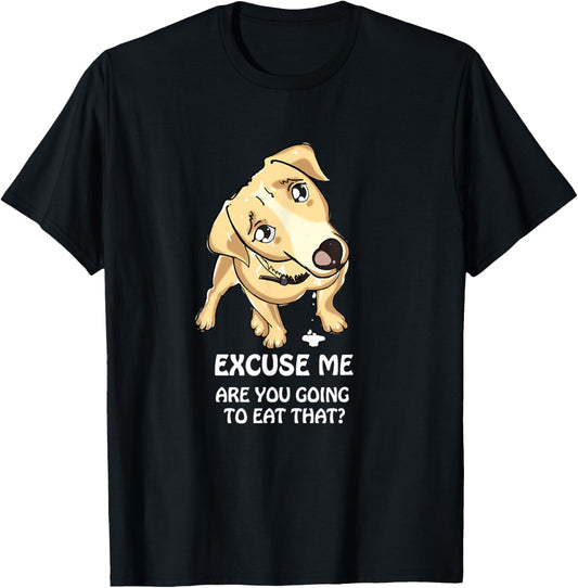 Excuse Me Are You Going to Eat That Funny Dog Lover T-Shirt T-Shirt