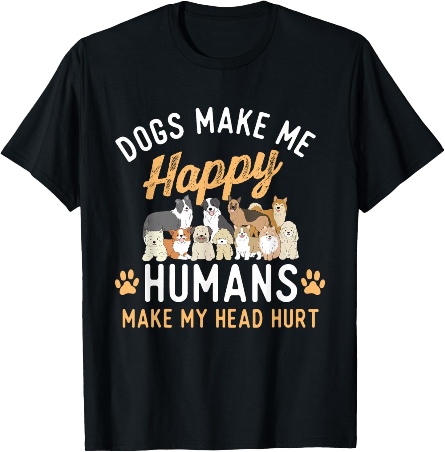 Dogs Make Me Happy - Dog Lover Dog Owner Dog Mom Dog Dad T-Shirt, Small, Black