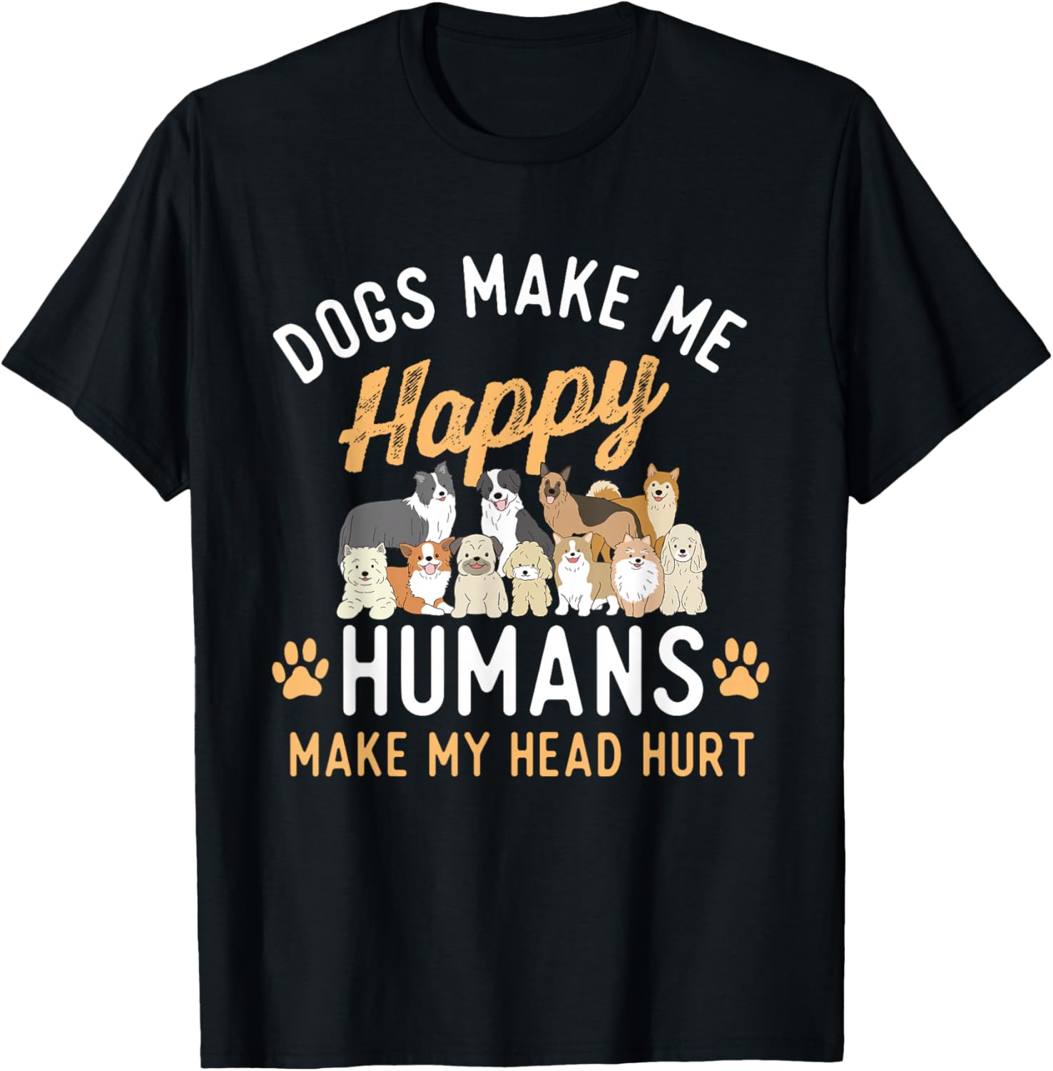 Dogs Make Me Happy - Dog Lover Dog Owner Dog Mom Dog Dad T-Shirt, Small, Black