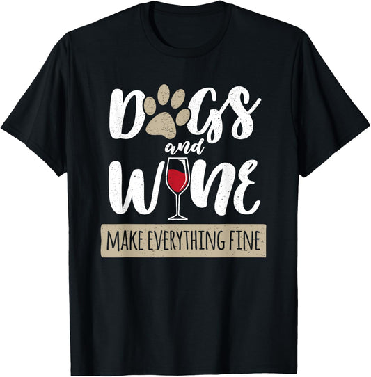 Dogs And Wine Make Everything Fine Drink Cute Owner Puppy T-Shirt