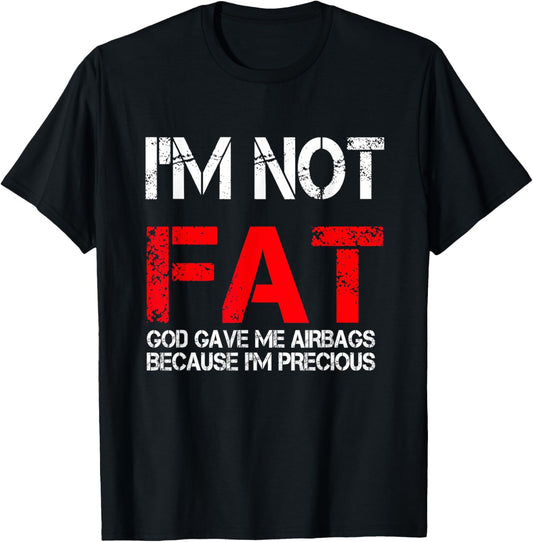 I'm not fat god gave me airbags because i'm precious T-Shirt