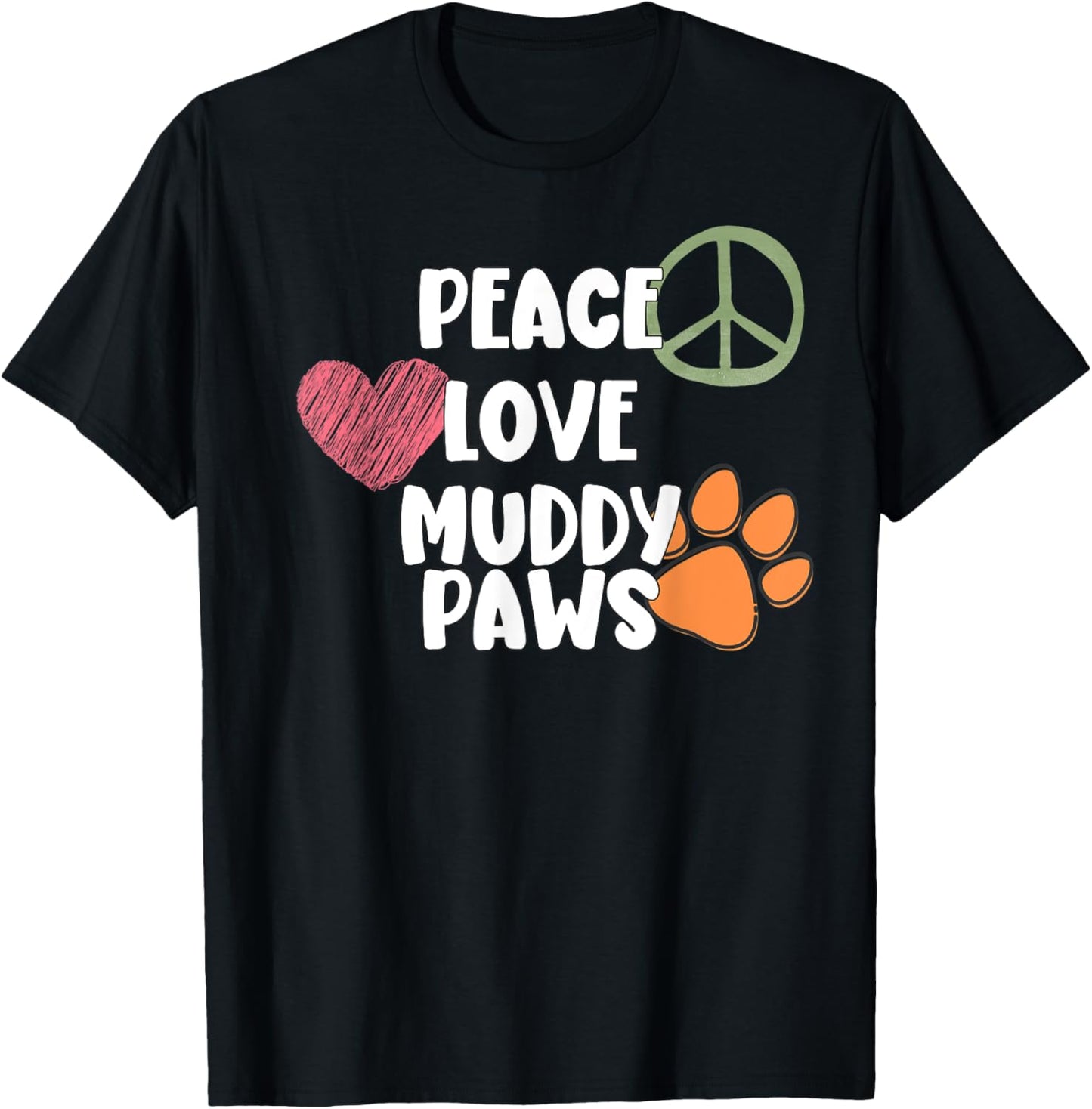 Dog Lover | Peace Love And Muddy Paws Dog Mom Men Women T-Shirt