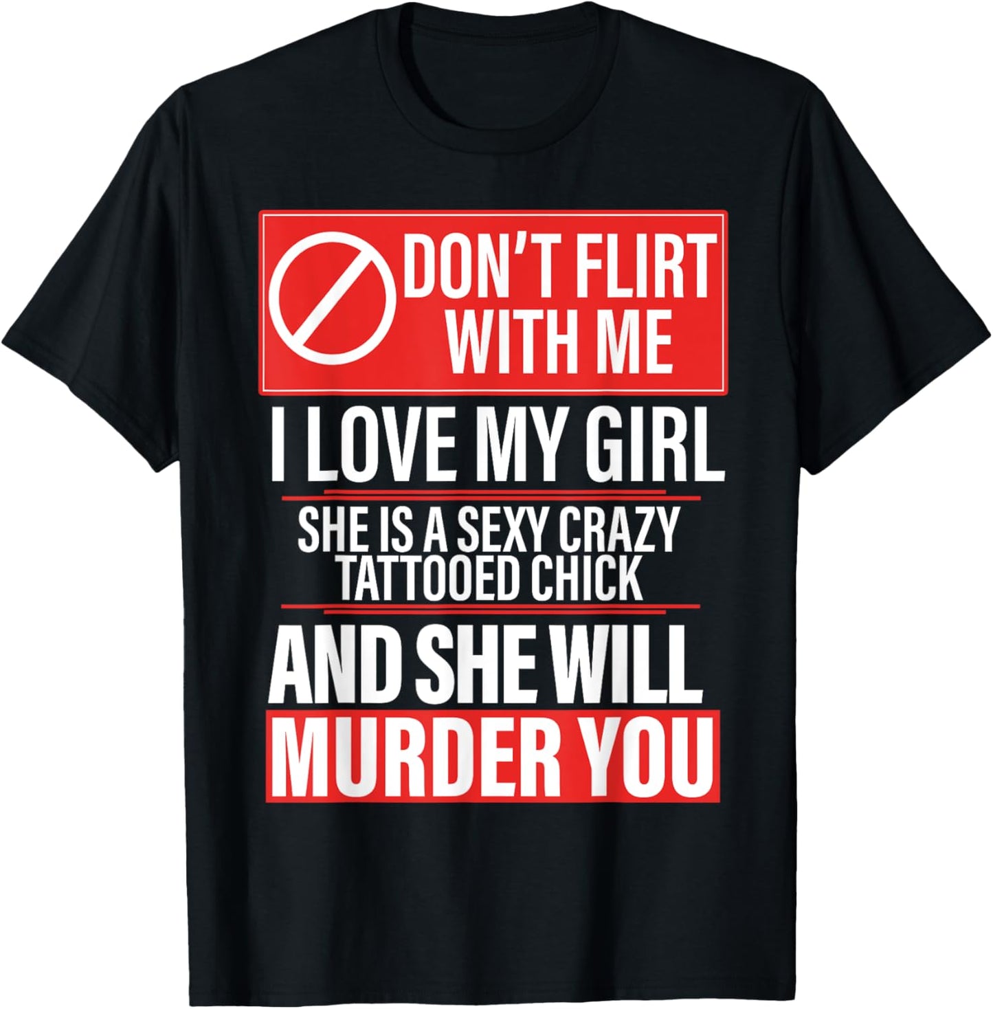 Don't Flirt With Me I Love My Girl She Is Sexy Crazy Tattoed T-Shirt