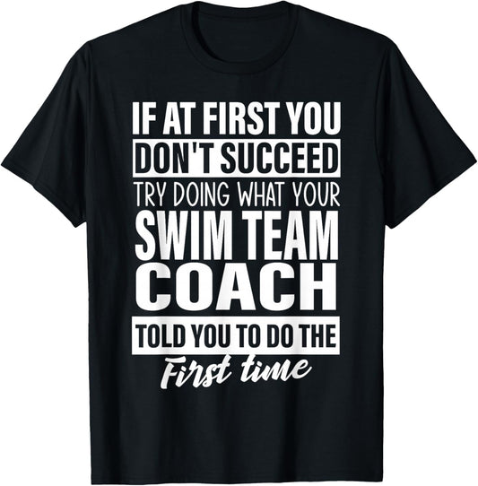 If at First You Don't Succeed Swim team Coach gift men women T-Shirt