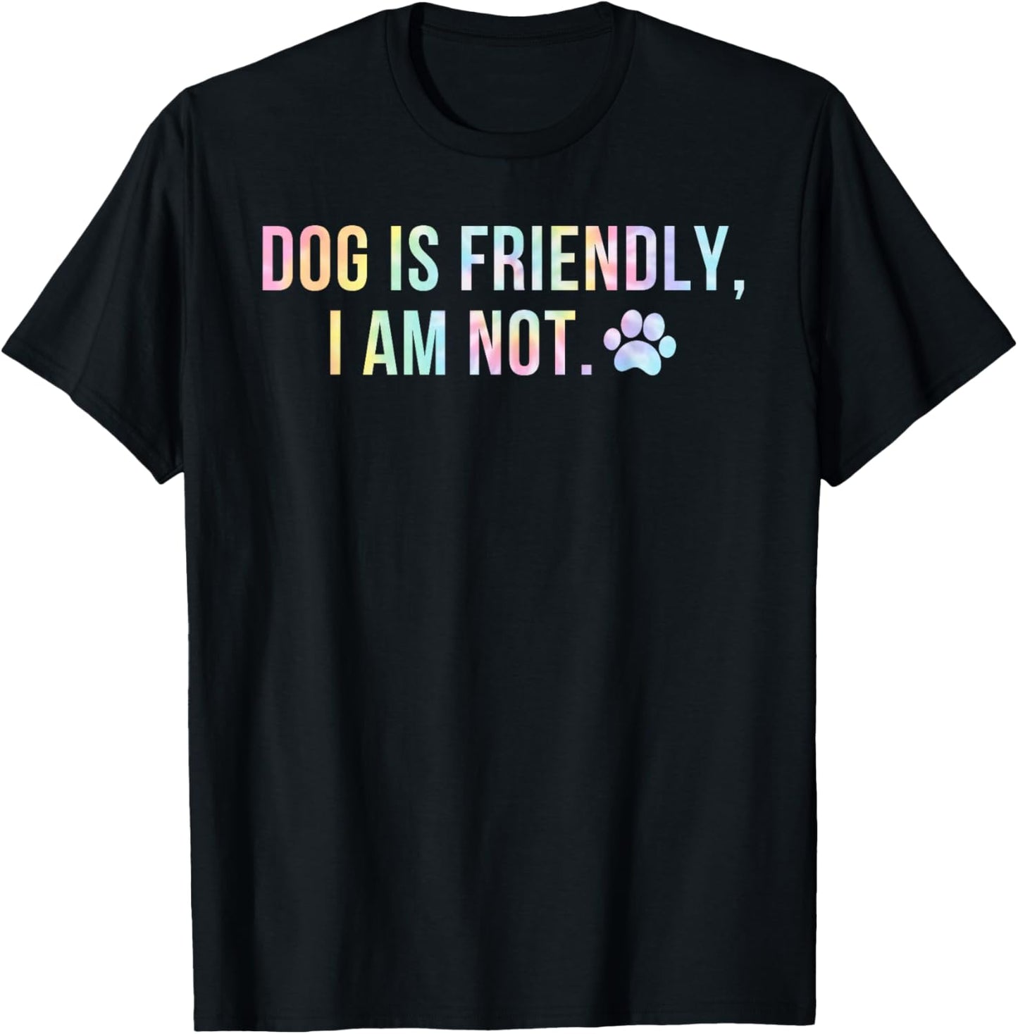 Dog Is Friendly I Am Not Tie Dye Funny Dog Mom Mother's Day T-Shirt