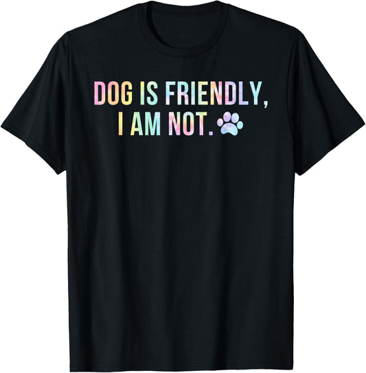 Dog Is Friendly I Am Not Tie Dye Funny Dog Mom Mother's Day T-Shirt