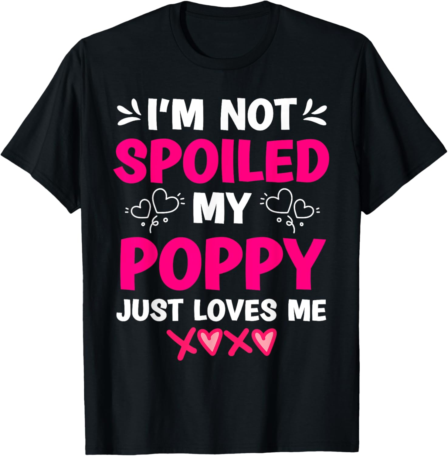 I'm Not Spoiled My Poppy Just Loves Me Kids Girls Grandchild T-Shirt