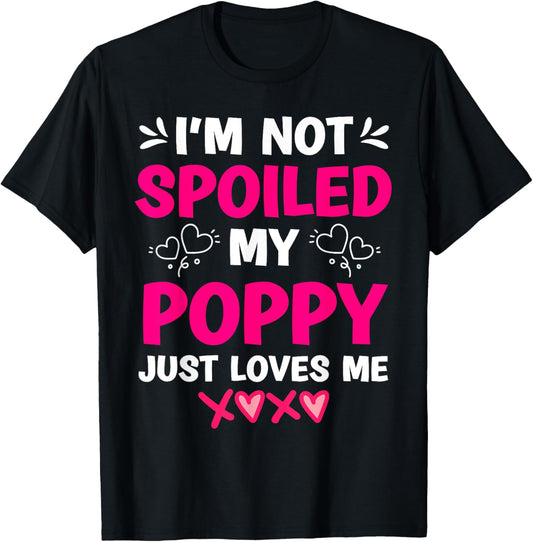 I'm Not Spoiled My Poppy Just Loves Me Kids Girls Grandchild T-Shirt