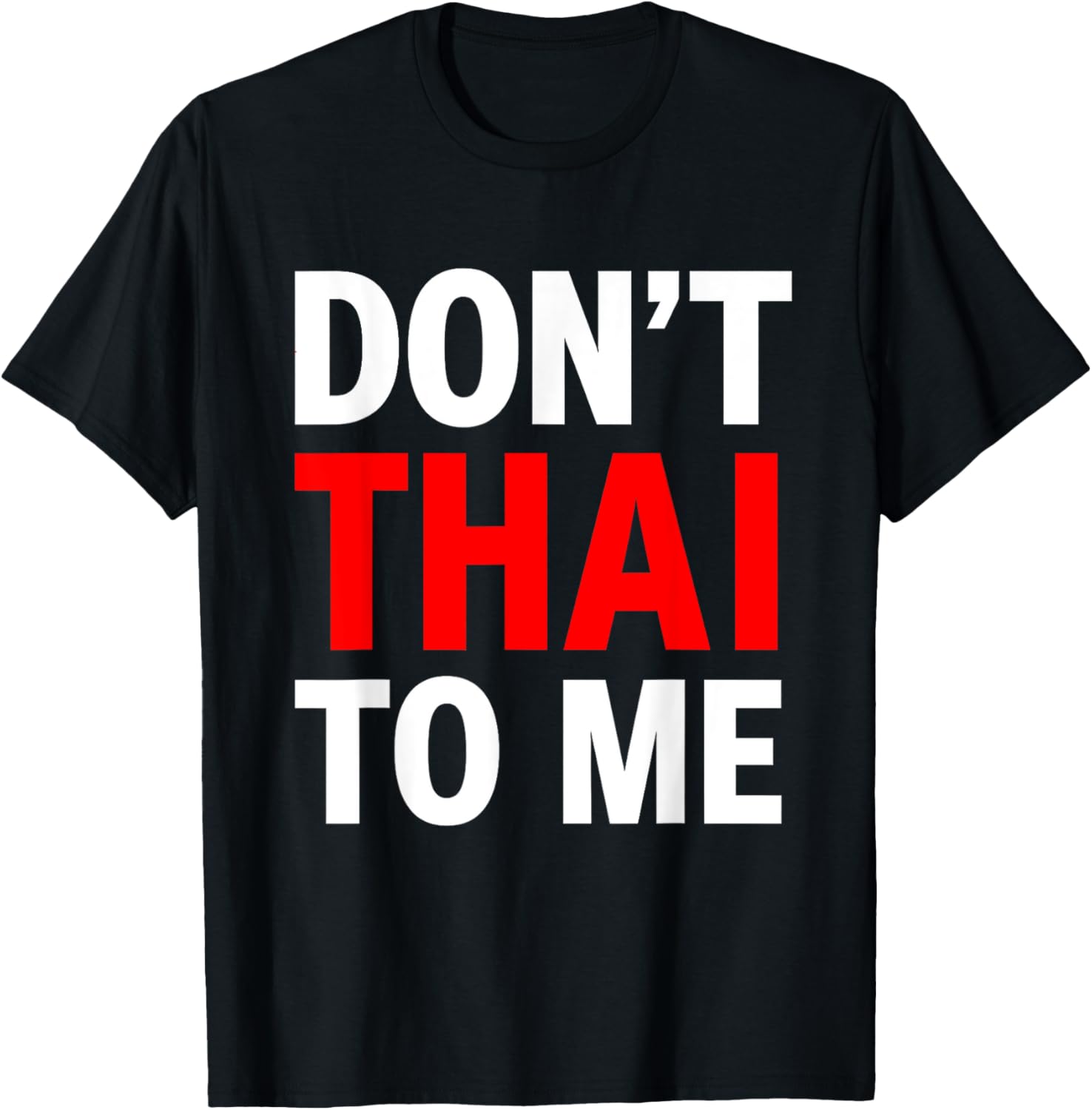 Don't Thai to Me Thailand Khmer Conflict Red Men Women T-Shirt