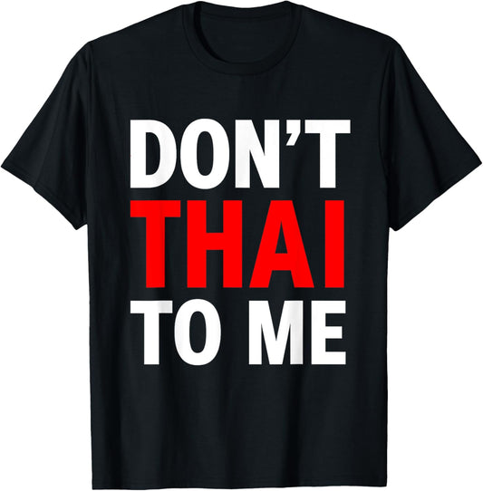 Don't Thai to Me Thailand Khmer Conflict Red Men Women T-Shirt