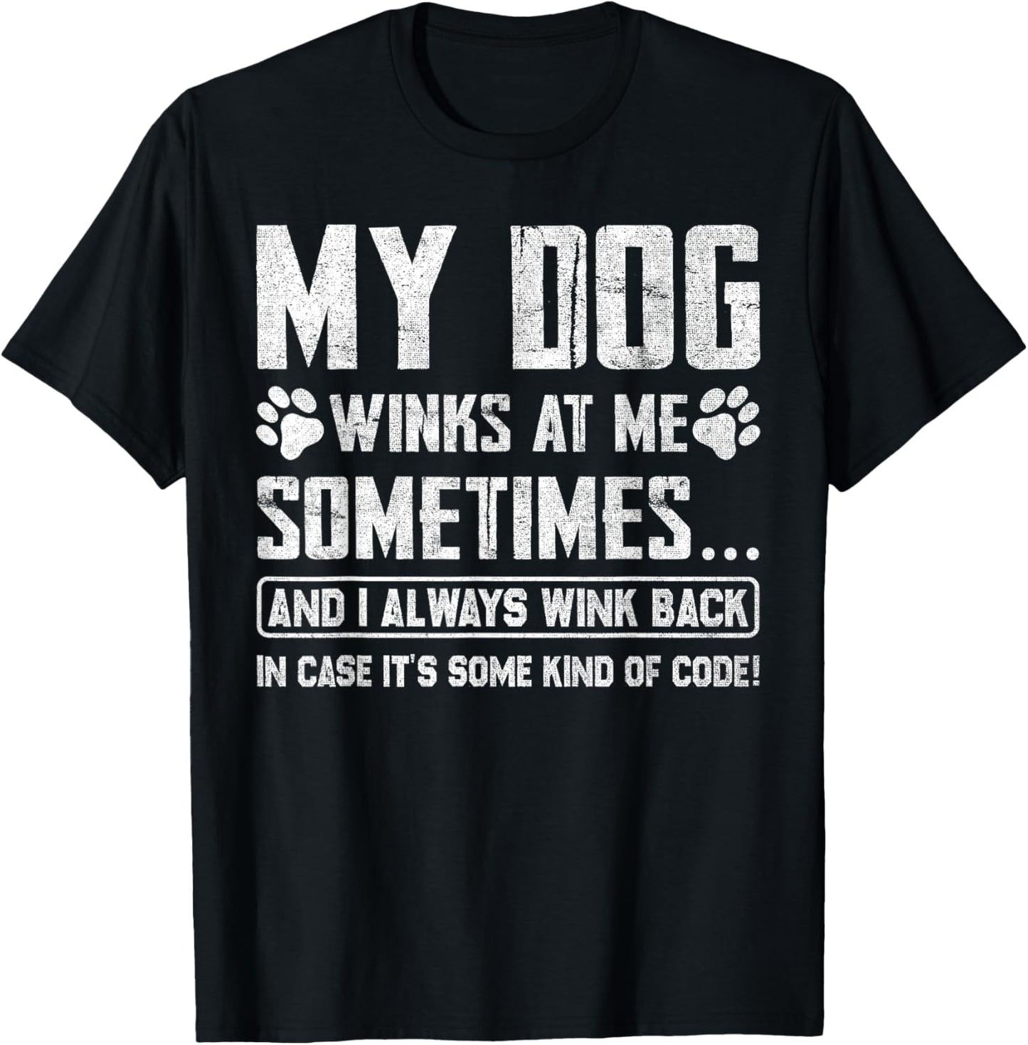 Dog Lover Funny My Dog Winks At Me Sometimes Men Women Girls Kids T-Shirt