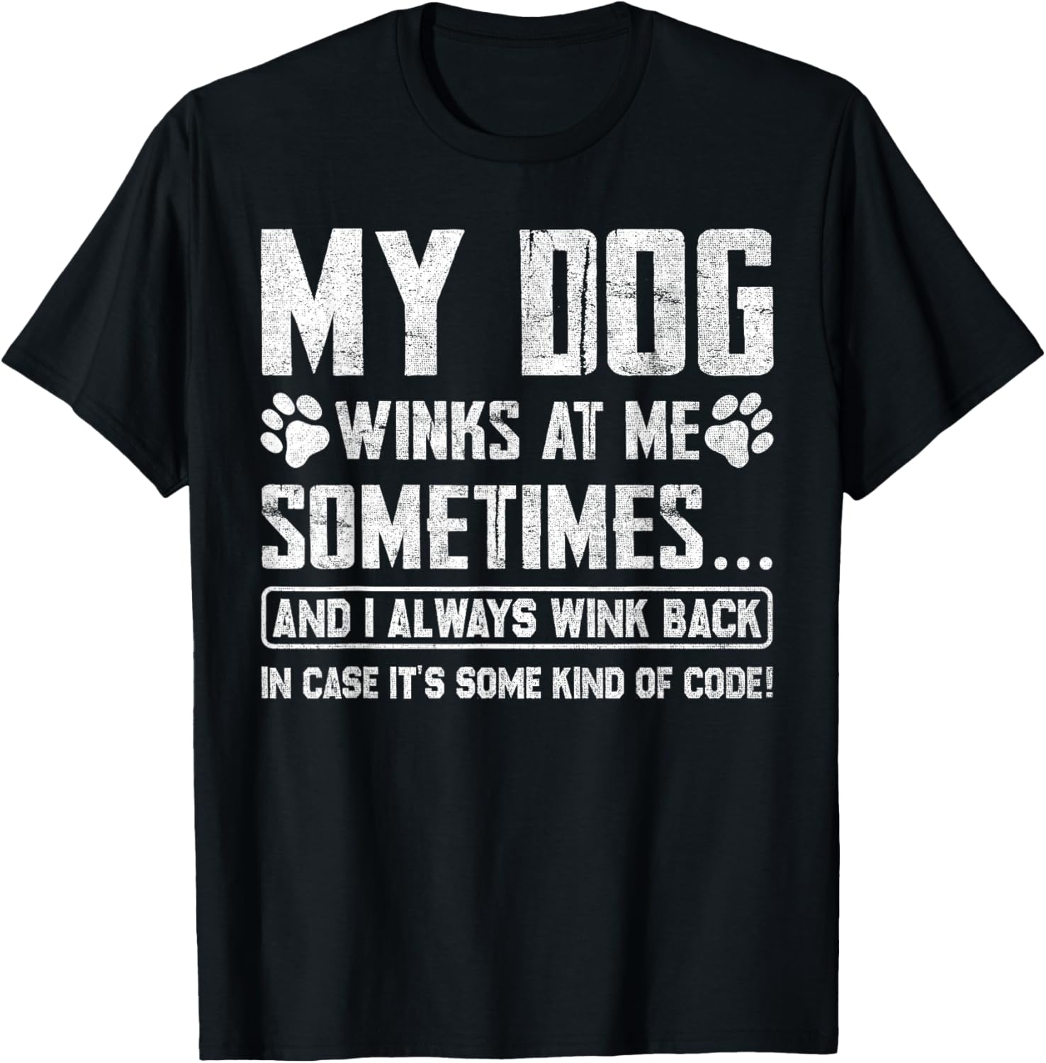 Dog Lover Funny My Dog Winks At Me Sometimes Men Women Girls Kids T-Shirt