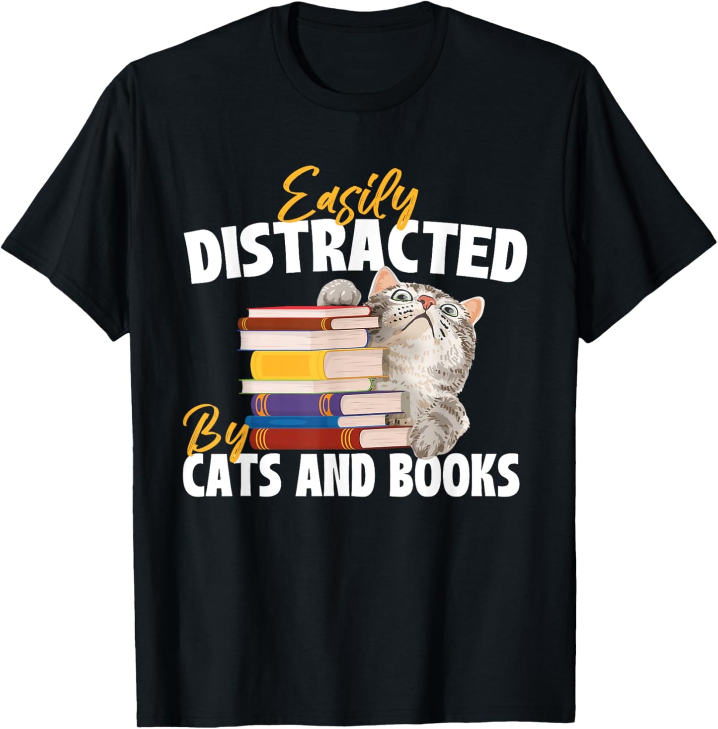Easily Distracted By Cats And Books - Bookworm Pet Lover T-Shirt