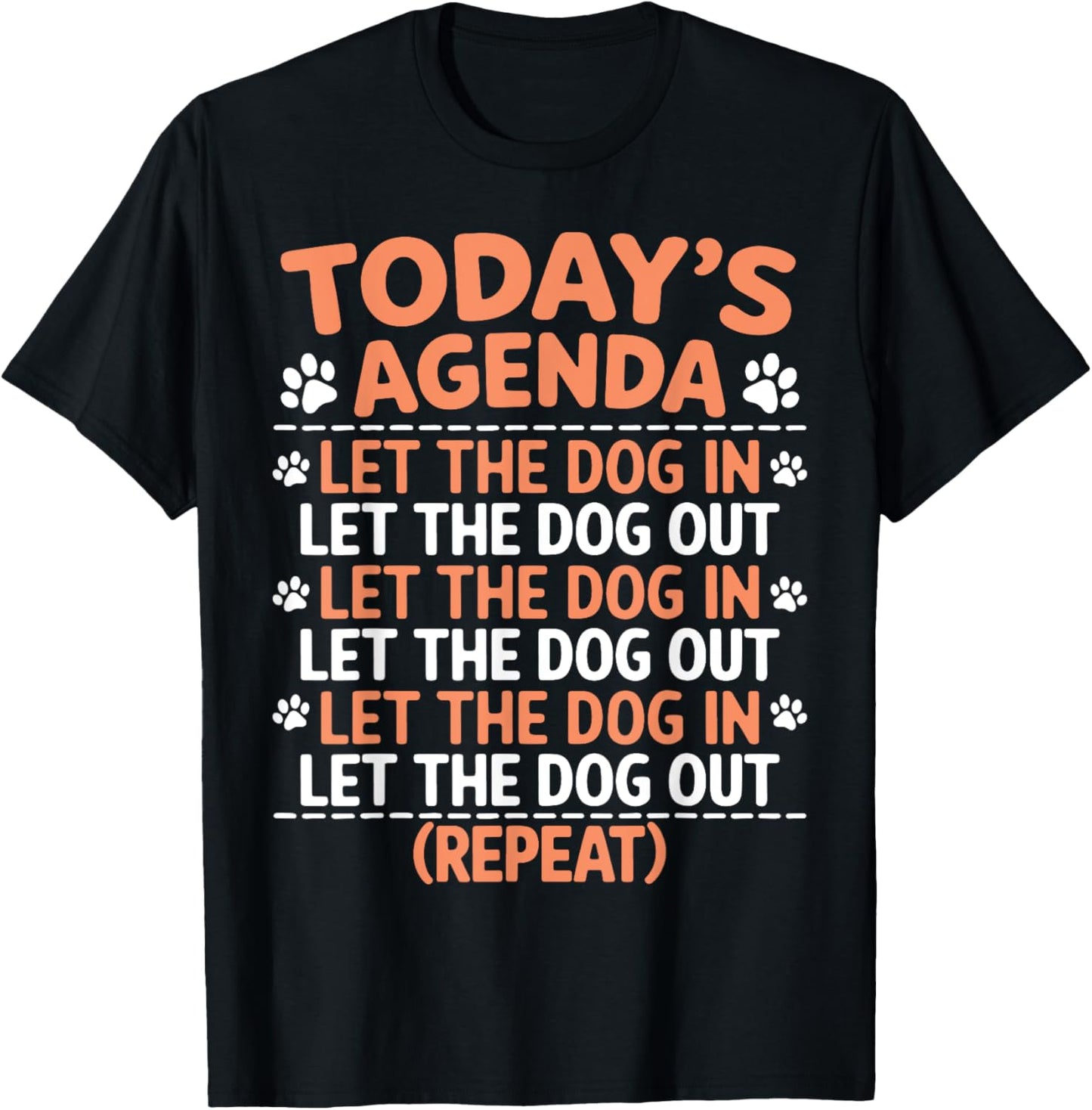 Dogs Today's Agenda Let The Dog In Let The Dog Out Repeat T-Shirt for Men Women