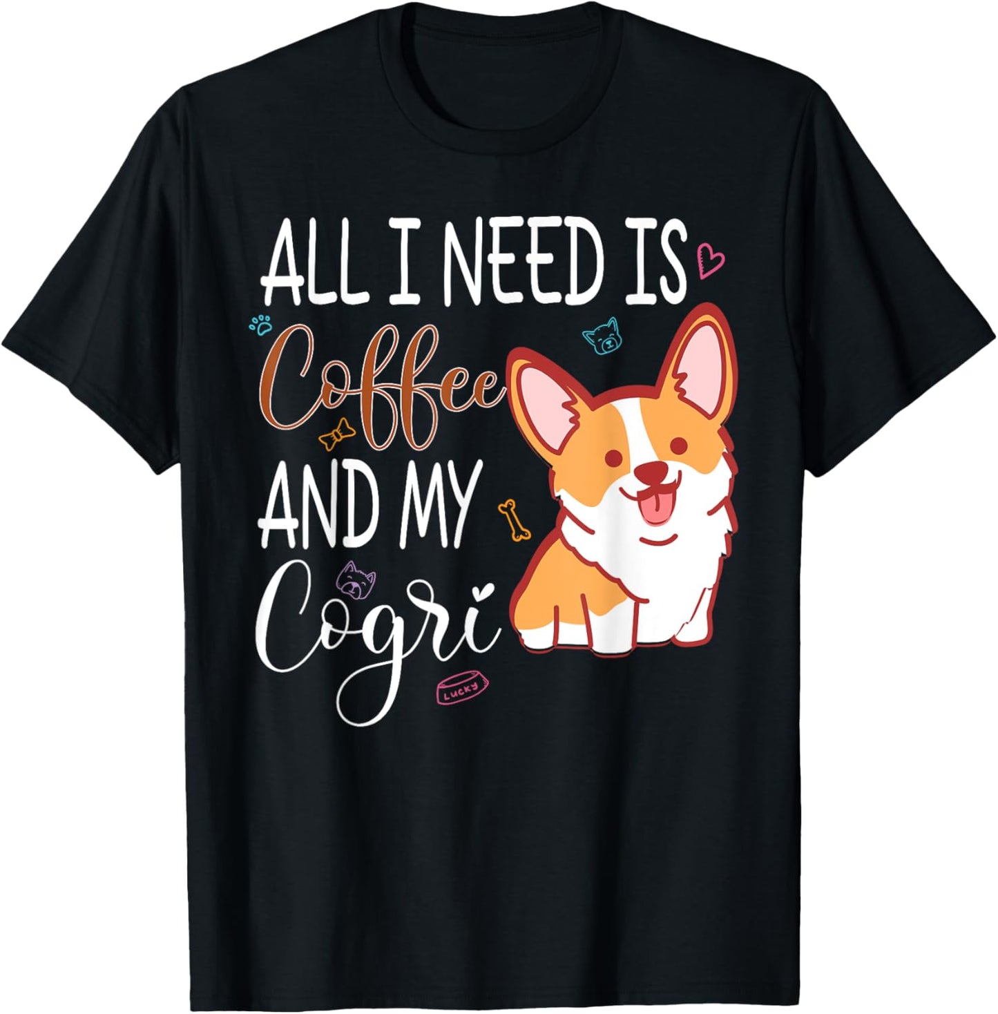 Everything I Need Is Coffee And Corgi Coffee And Pet Lover T-Shirt
