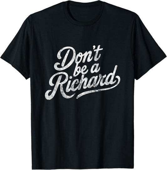 Don't Be A Richard Funny Quote T-Shirt