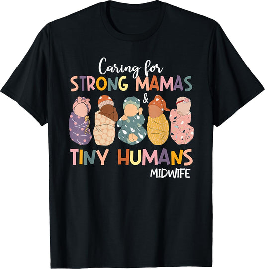 Groovy Caring For Strong Mamas &amp; Tiny Humans Midwife T-Shirt