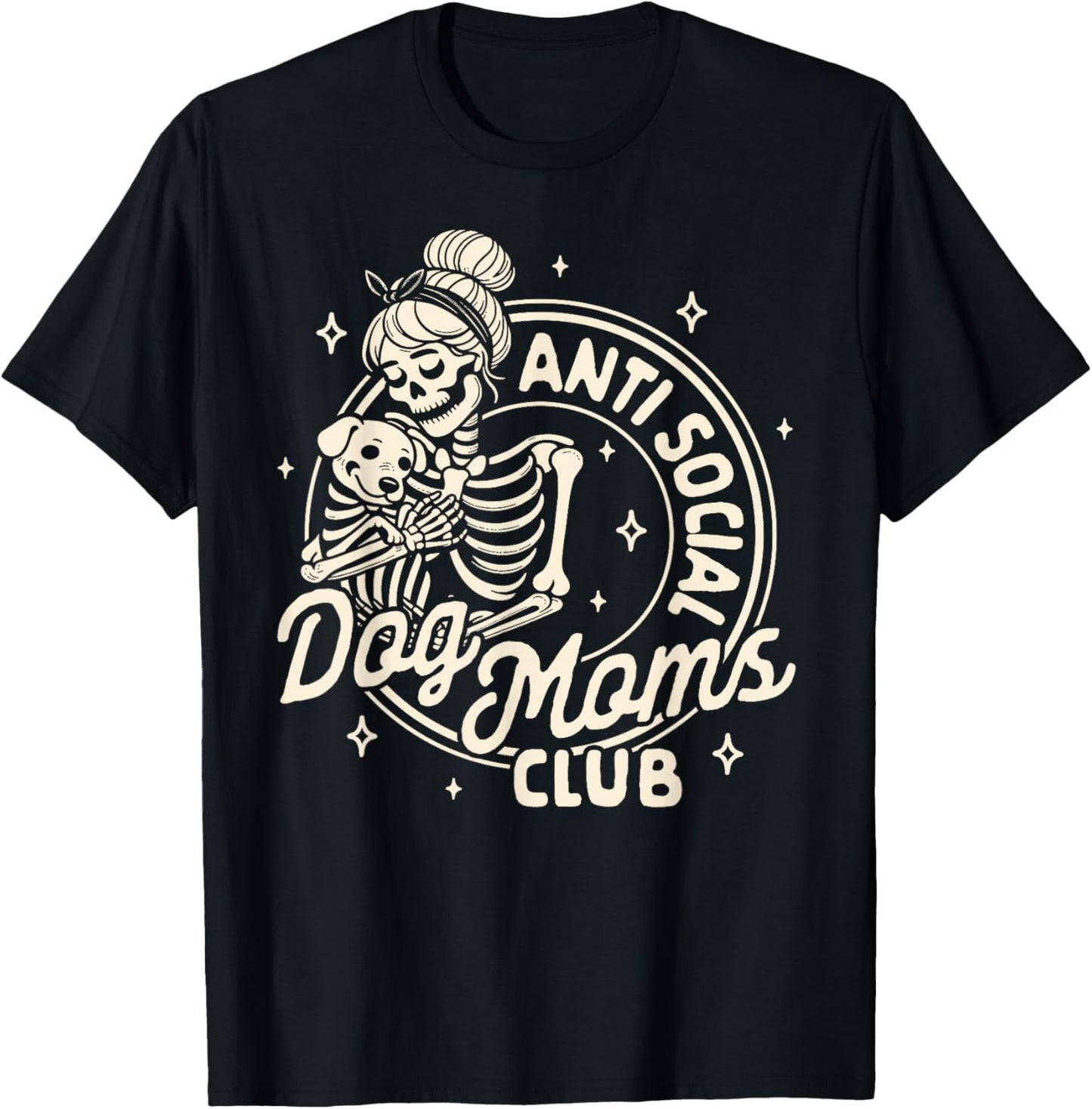 Dog Mom Dog Mama Dog Lady Skeleton Anti Social Dog Moms Club T-Shirt