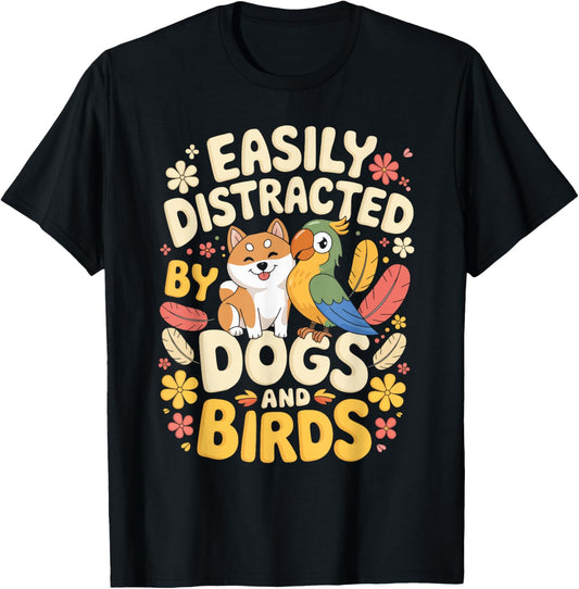 Easily Distracted by Dogs and Birds Funny Pet Lovers Owner T-Shirt
