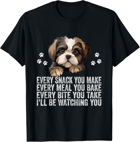 Every Snack You Make Funny Shih Tzu Dog Dad Mom T-Shirt