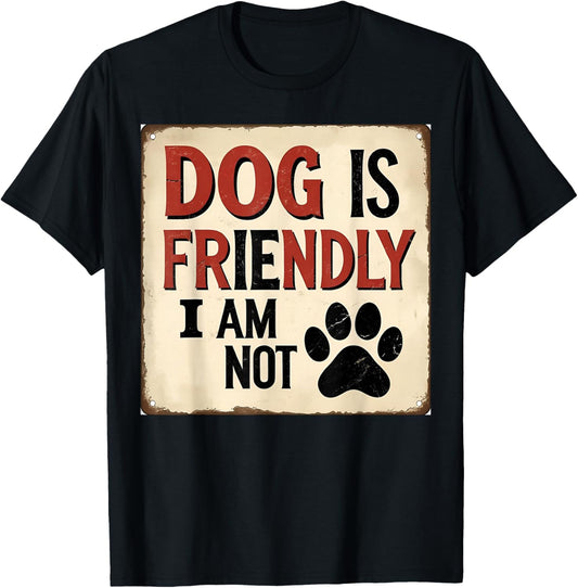 Dog Is Friendly, I Am Not Funny Dog Pet Owner T-Shirt