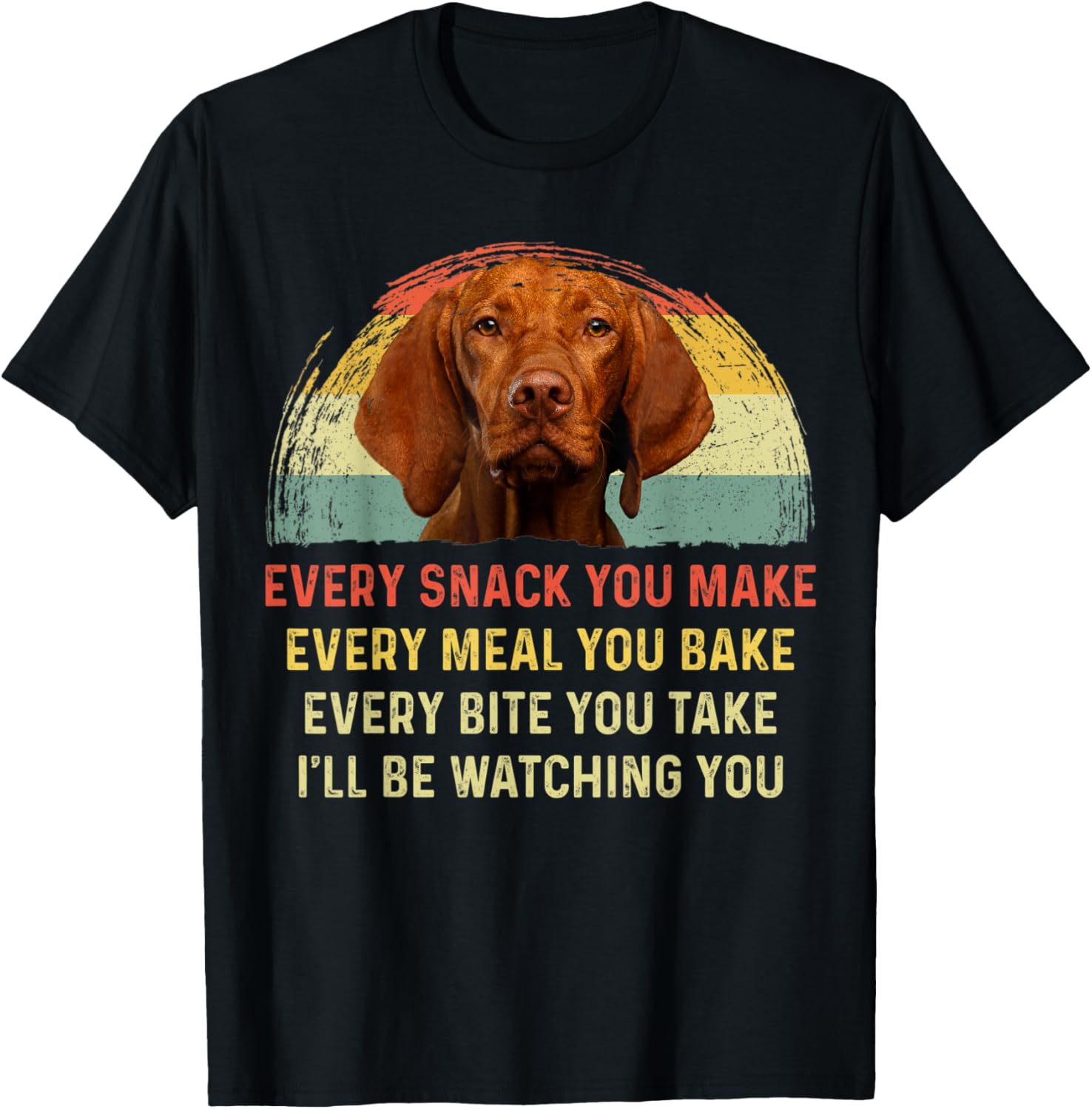 Every Snack You Make Vizsla Dog Mom Dog Dad Retro T-Shirt