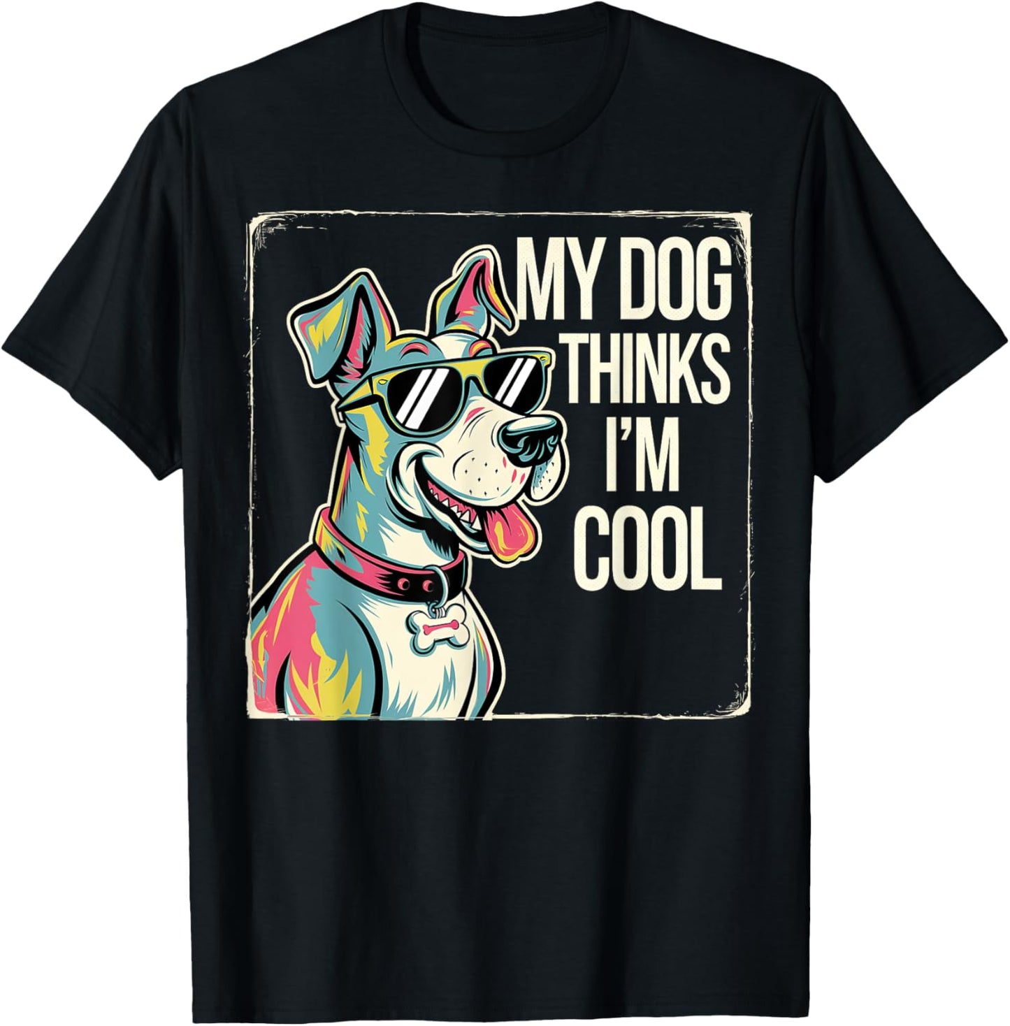 Dog Owner My Dog Thinks I'm Cool Funny Pet Lover T-Shirt