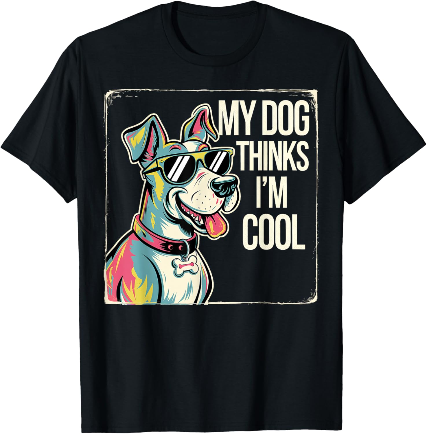 Dog Owner My Dog Thinks I'm Cool Funny Pet Lover T-Shirt