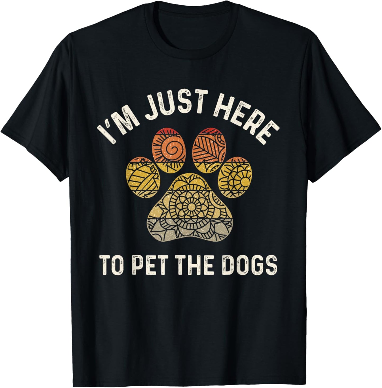 Dog Lover Women Funny Im Just Here To Pet The Dogs Paw Print T-Shirt