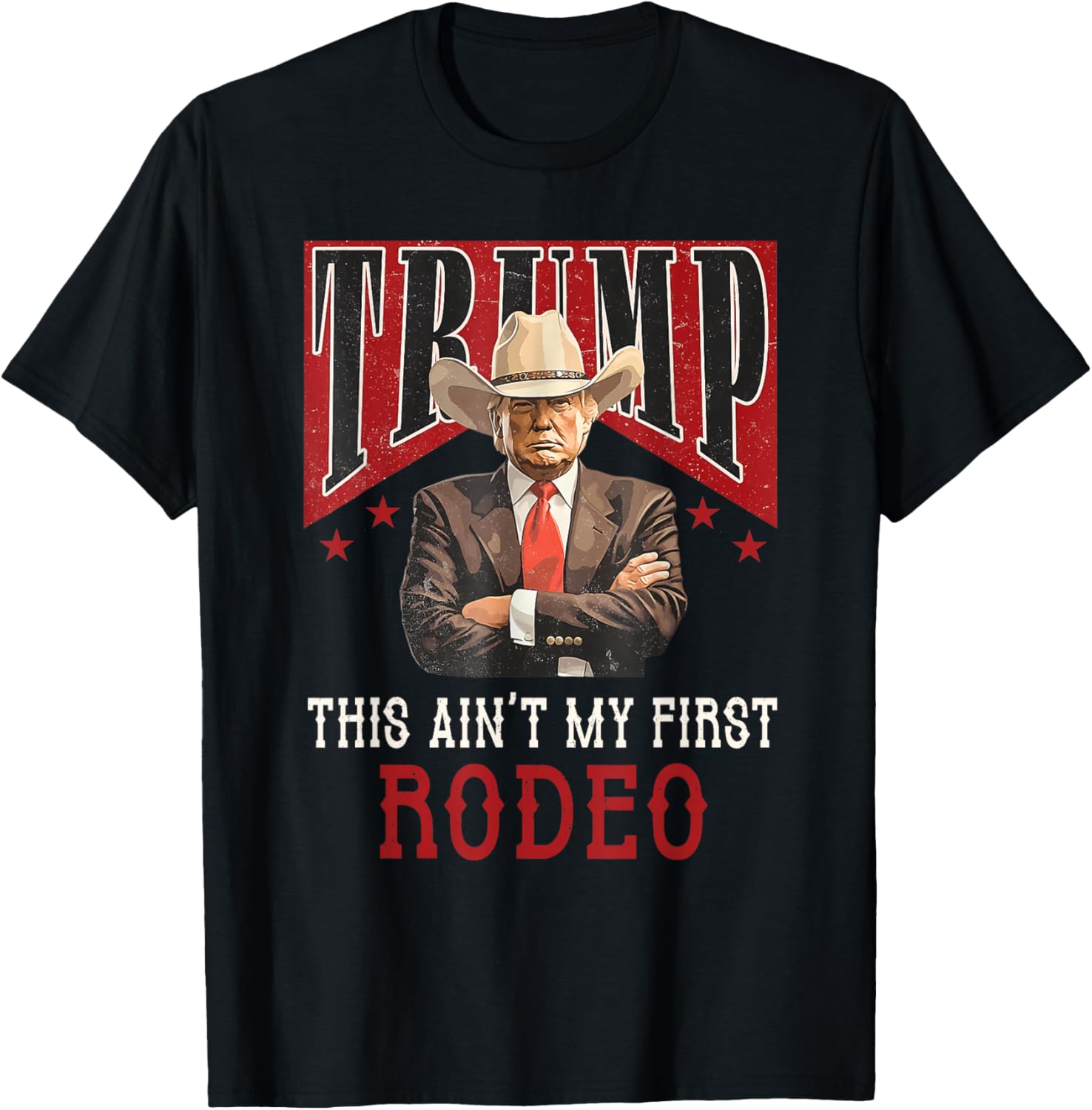 Ain't My First Rodeo Shirt Western Cowboy Funny Trump T-Shirt