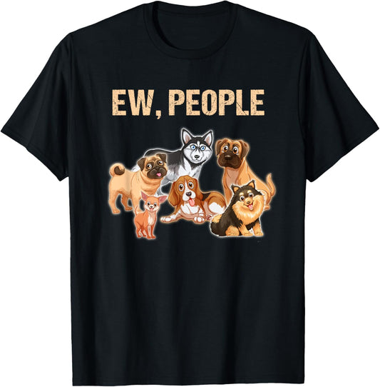 Ew People TShirt Dog Lover Shirt Gift Pug Boxer Beagle Husky T-Shirt