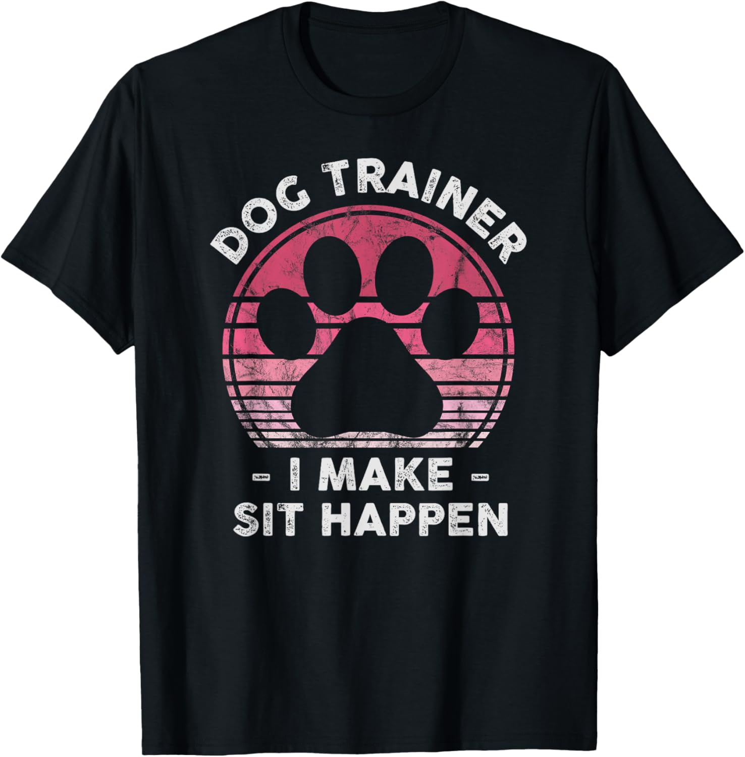 Dog Trainer I Make Sit Happen - Funny Womens Dog Lover Pun T-Shirt