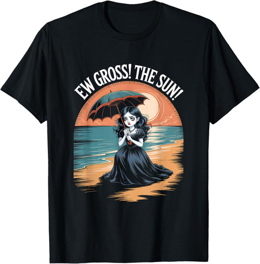 Ew Gross! The Sun! Funny Goth Girl Vampire Summerween T-Shirt