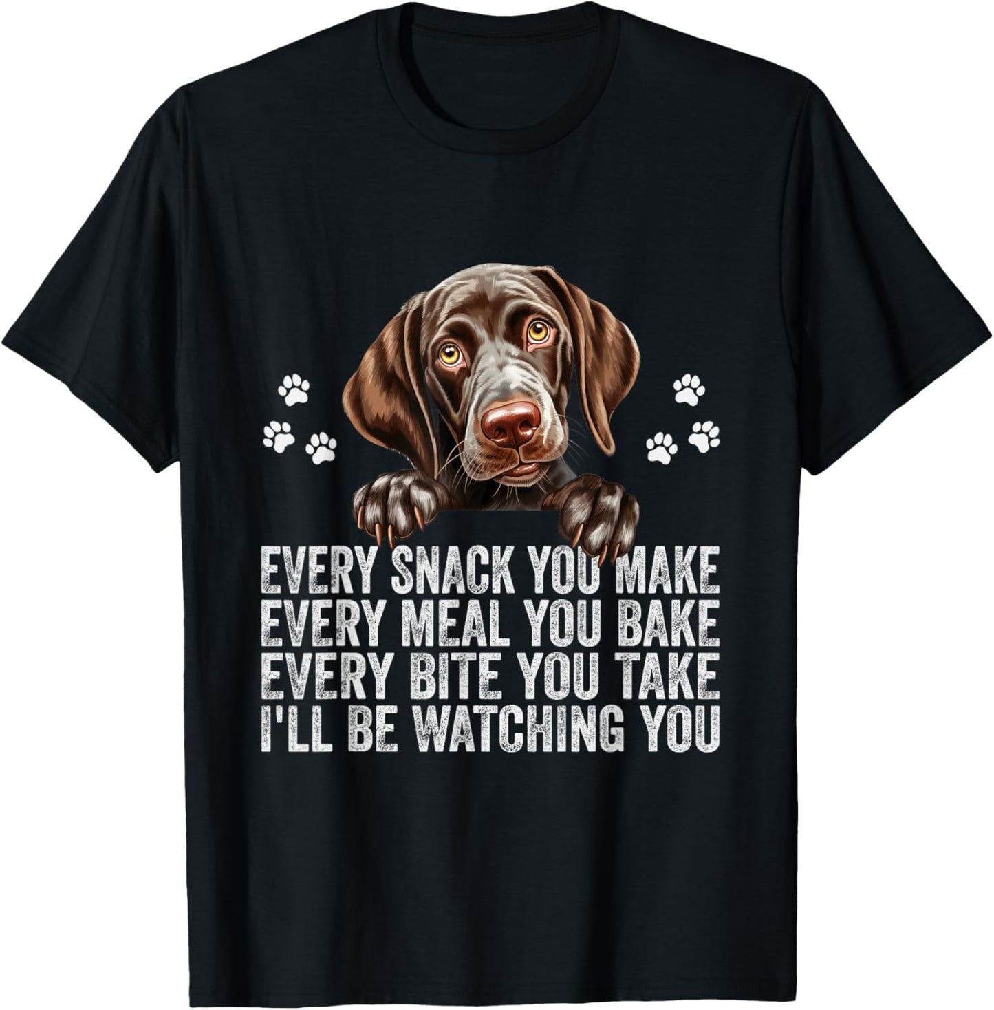Every Snack You Make German Shorthaired Pointer Dog Dad Mom T-Shirt