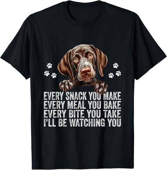 Every Snack You Make German Shorthaired Pointer Dog Dad Mom T-Shirt